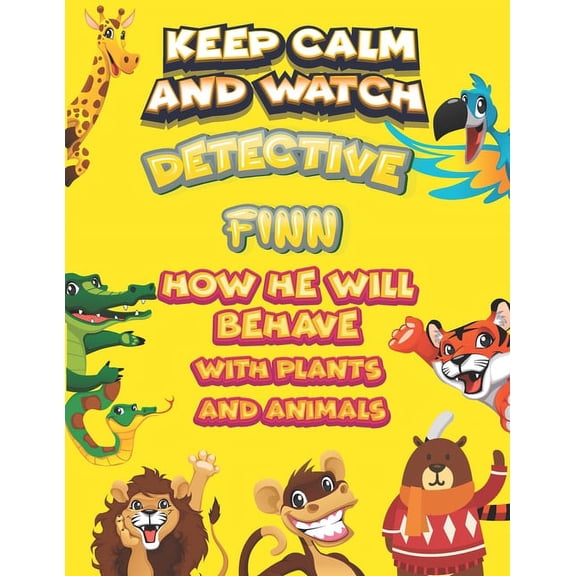 keep calm and watch detective Finn how he will behave with plant and animals : A Gorgeous Coloring and Guessing Game Book for Finn /gift for Finn, toddlers kids (Paperback)