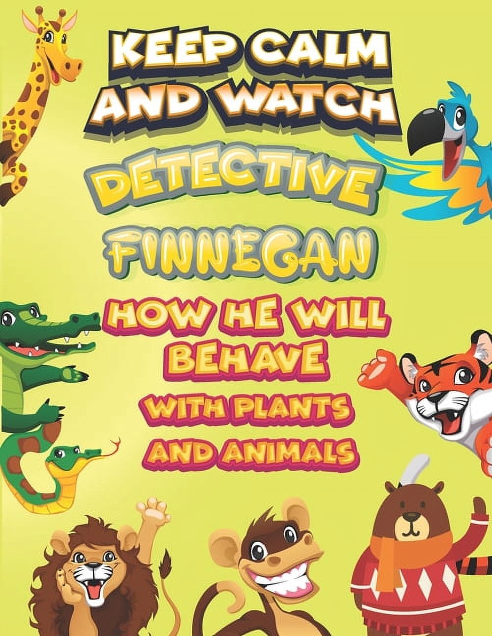 keep calm and watch detective Finnegan how he will behave with plant and animals : A Gorgeous Coloring and Guessing Game Book for Finnegan /gift for Finnegan, toddlers kids (Paperback)