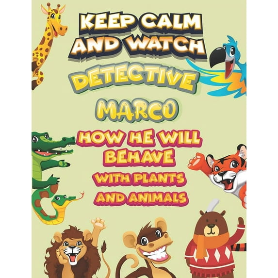 keep calm and watch detective Marco how he will behave with plant and animals : A Gorgeous Coloring and Guessing Game Book for Marco /gift for Marco, toddlers kids (Paperback)