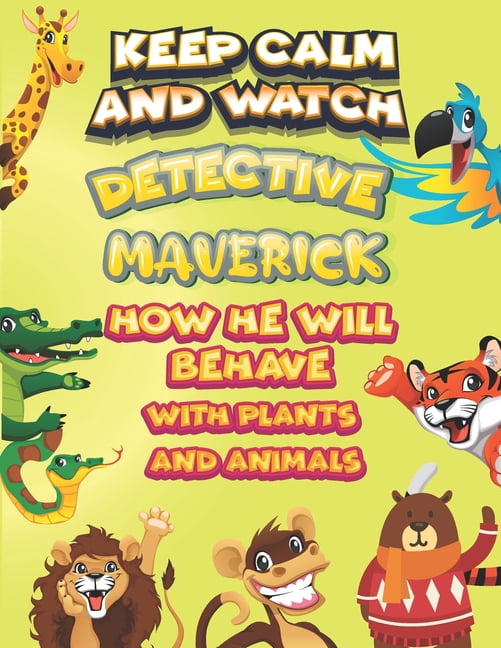 keep calm and watch detective Maverick how he will behave with plant and animals : A Gorgeous Coloring and Guessing Game Book for Maverick /gift for Babies, toddlers (Paperback)