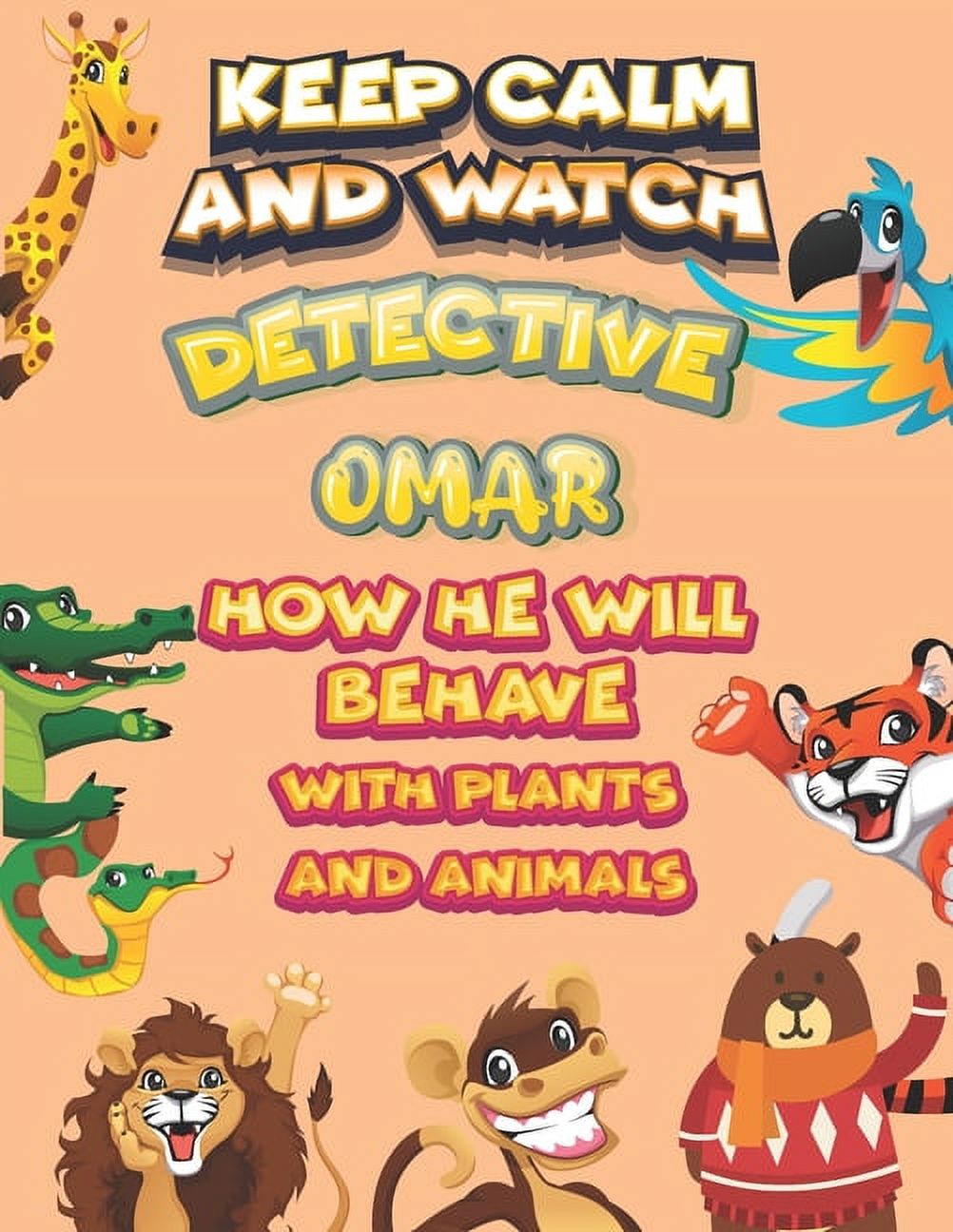 keep calm and watch detective Omar how he will behave with plant and animals : A Gorgeous Coloring and Guessing Game Book for Omar /gift for Omar, toddlers kids (Paperback)