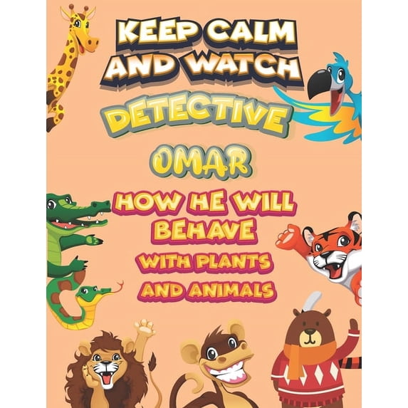 keep calm and watch detective Omar how he will behave with plant and animals : A Gorgeous Coloring and Guessing Game Book for Omar /gift for Omar, toddlers kids (Paperback)