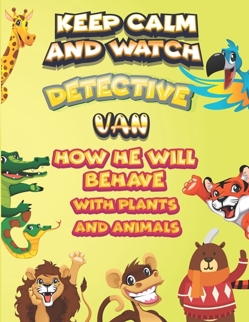 keep calm and watch detective Van how he will behave with plant and animals : A Gorgeous Coloring and Guessing Game Book for Van /gift for Van, toddlers kids (Paperback)