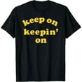thumbnail image 1 of keep on keepin' on T-Shirt, 1 of 3