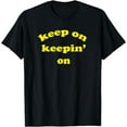 thumbnail image 1 of keep on keepin' on T-Shirt, 1 of 4