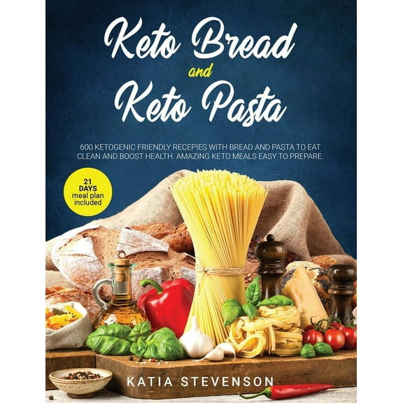 keto bread and keto pasta: 600 ketogenic friendly recepies with bread and pasta to eat clean and boost health. Amazing keto meals easy to prepare. 21 day meal plan included. (Paperback)