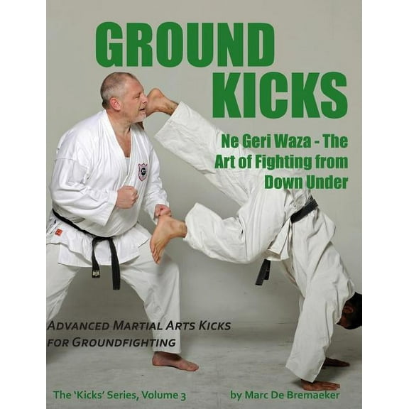 'kicks' Ground Kicks: Advanced Martial Arts Kicks for Groundfighting, Book 3, (Paperback)