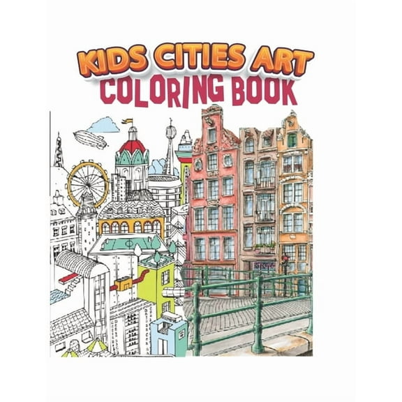 kids cities art coloring book: A Coloring Book of Amazing Real cities for adults kids teens and women (Paperback)