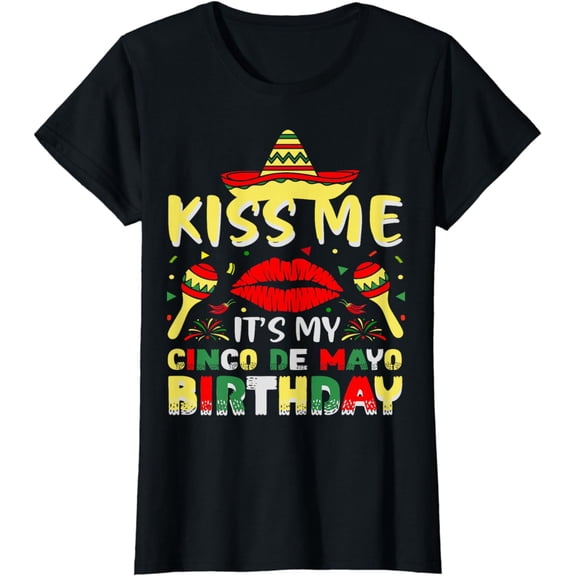 kiss me It's my birthday Cinco de mayo T-Shirt