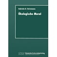 thumbnail image 1 of Ãkologische Moral: Zur Kommunikativen Konstruktion Und Rekonstruktion UmweltschÃ¼tzerischer Moralvorstellungen, (Paperback), 1 of 1