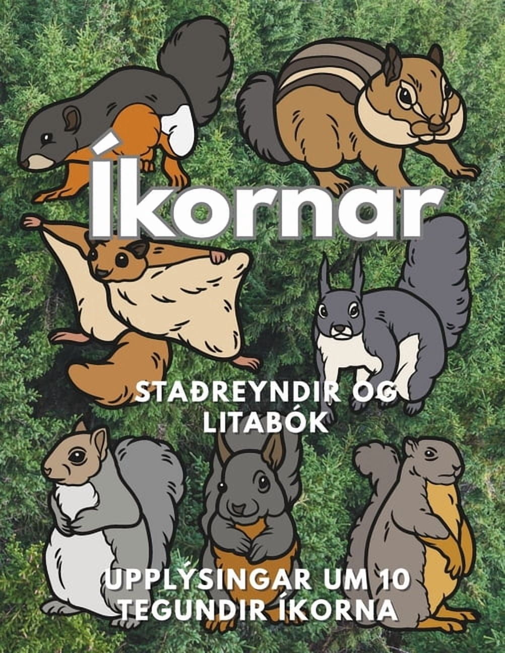 Íkornar: Staðreyndir og litabók, upplýsingar um 10 tegundir íkorna: Athafnabók fyrir börn á aldrinum 2 til 16 ára, (Paperback)