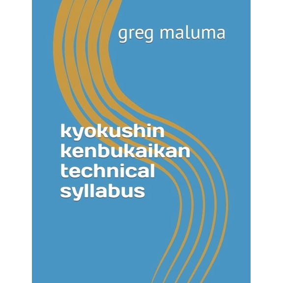 kyokushin kenbukaikan technical syllabus: kyokushin karate syllabus, (Paperback)