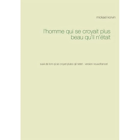 l'homme qui se croyait plus beau qu'il n'était: suivi de lom qi se croyet plubo qil netet - version nouvo, (Paperback)