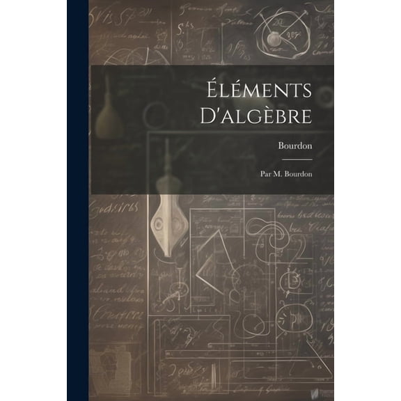 lments D'algbre: Par M. Bourdon (Paperback)