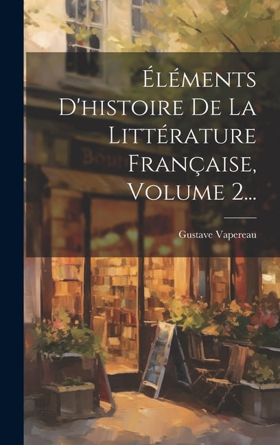 Éléments D'histoire De La Littérature Française, Volume 2... (Hardcover)