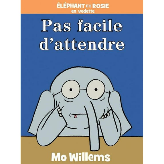 Éléphant Et Rosie: Pas Facile d'Attendre! (Hardcover)