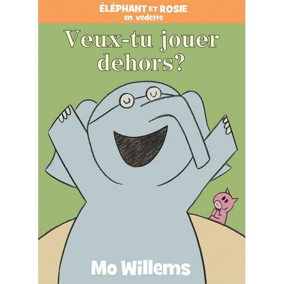 Ãléphant Et Rosie: Veux-Tu Jouer Dehors?, (Hardcover)