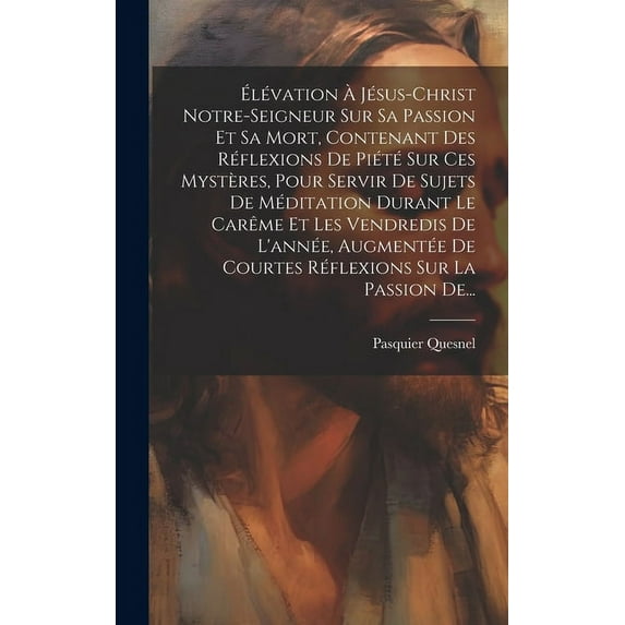 ?l?vation ? J?sus-christ Notre-seigneur Sur Sa Passion Et Sa Mort, Contenant Des R?flexions De Pi?t? Sur Ces Myst?res, Pour Servir De Sujets De M?dita