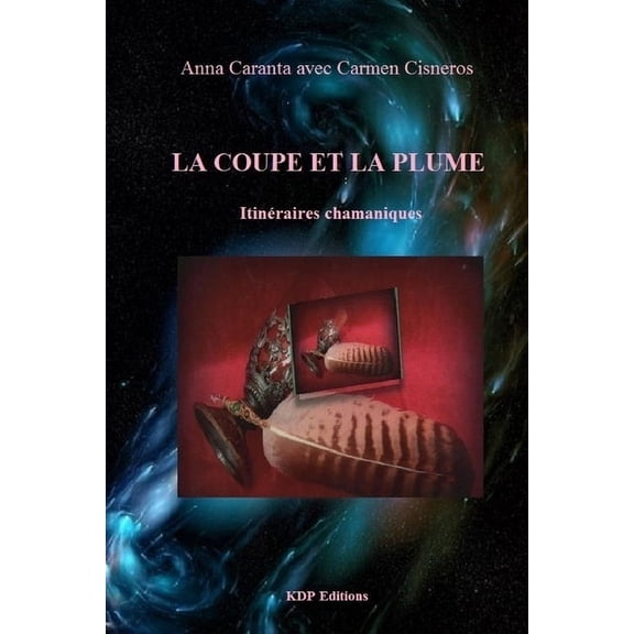 la coupe et la plume: itinraires chamaniques (Paperback)