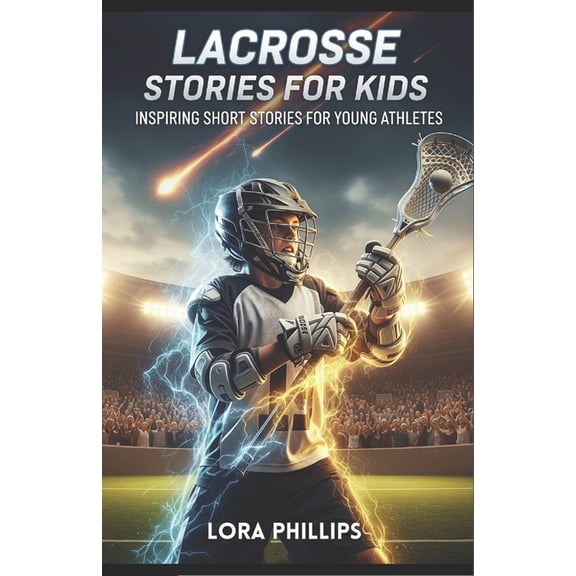 lacrosse stories for kids: 14 Inspiring Short Stories for Young athletes, (Paperback)