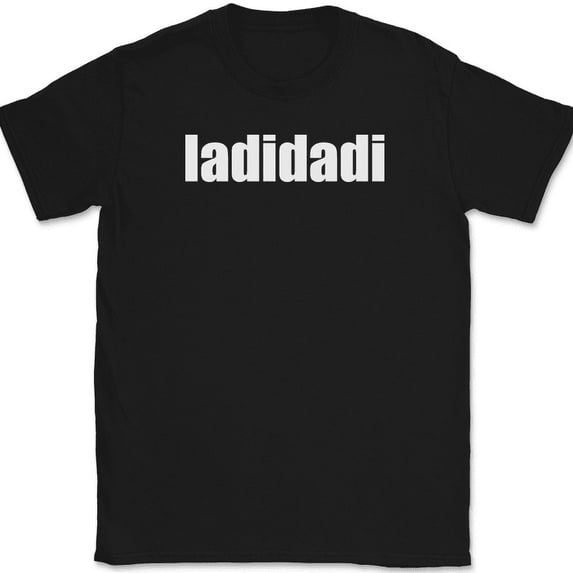 ladidadi T-Shirt Funny Humor Music Song Lyrics Novelty Gift Text Tee - Black, 5XL