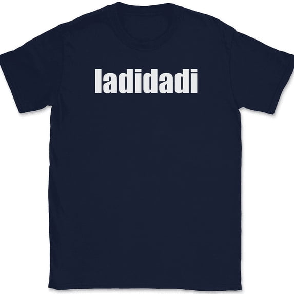 ladidadi T-Shirt Funny Humor Music Song Lyrics Novelty Gift Text Tee - Navy, L