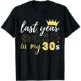 thumbnail image 1 of last year in my 30s birthday man or woman Funny Creative Graphic T-Shirt, 1 of 3