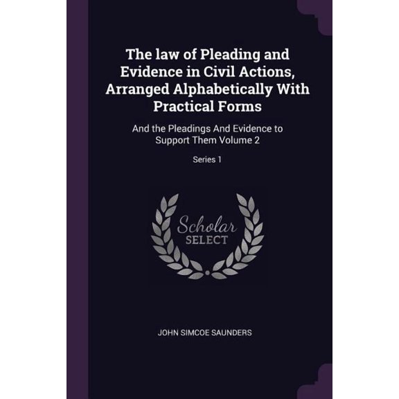 The law of Pleading and Evidence in Civil Actions, Arranged Alphabetically With Practical Forms : And the Pleadings And Evidence to Support Them Volume 2; Series 1 (Paperback)