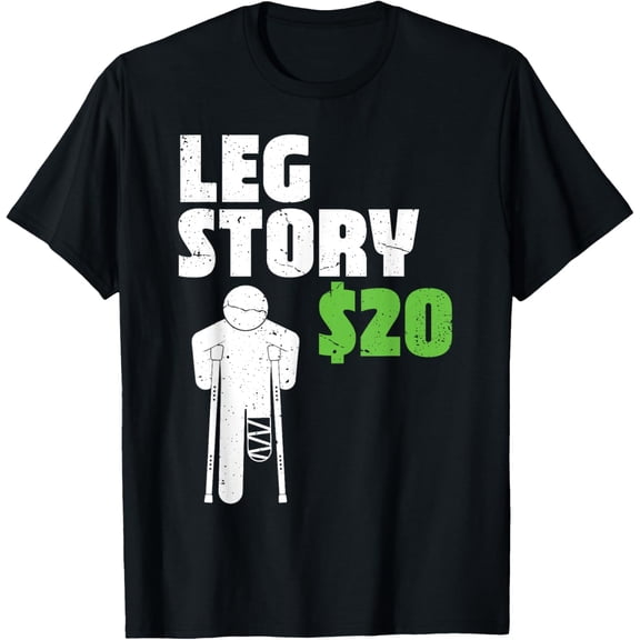 leg story 20 bucks amputee funny T-Shirt100% cotton