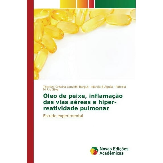 Óleo de peixe, inflamação das vias aéreas e hiper-reatividade pulmonar (Paperback)