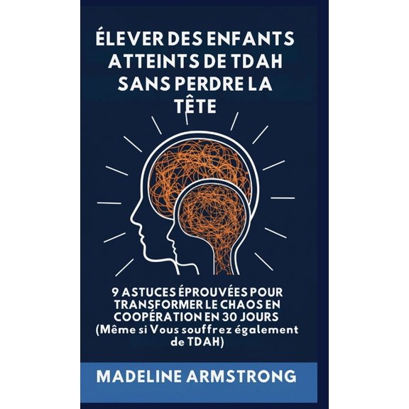 lever Des Enfants Atteints De ADHD Sans Perdre La Tte: 9 Astuces prouves pour Transformer le Chaos en Coopration en, (Hardcover)