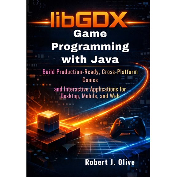 libGDX Game Programming with Java: Build Production-Ready, Cross-Platform Games and Interactive Applications for Desktop, (Paperback)