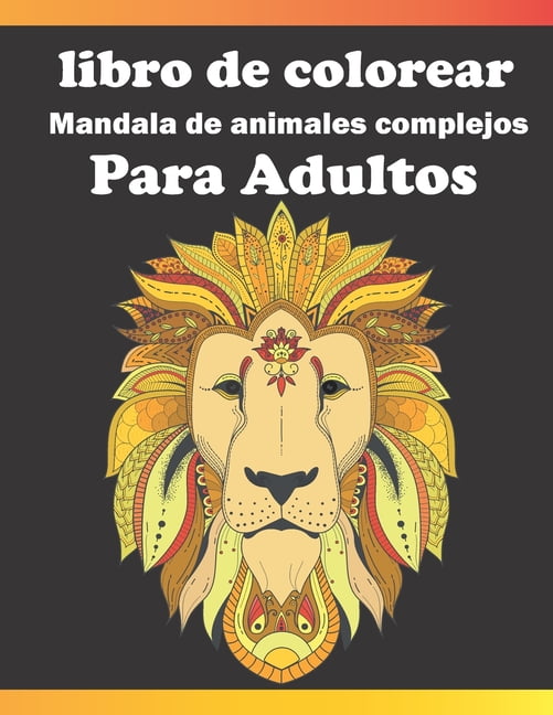 libro de colorear mandala de animales complejos para adultos: ¡fantástico libro  para colorear para adultos con patrones de animales y mandalas (caballos,  perros, gatos, leones, elefantes, búhos y much 