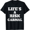 thumbnail image 1 of life's a risk carnal t-shirt T-Shirt, 1 of 4