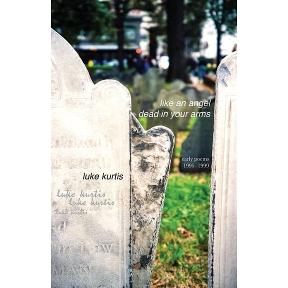 like an angel dead in your arms: early poems 1995-1999, (Paperback)