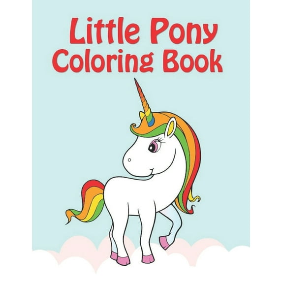 little pony coloring book : My little pony coloring book for kids, children, toddlers, crayons, adult, mini, girls and Boys. Large 8.5 x 11. 50 Coloring Pages (Paperback)