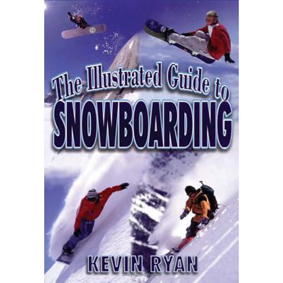 Pre-Owned The Illustrated Guide To Snowboarding (Paperback) 1570281440 9781570281440