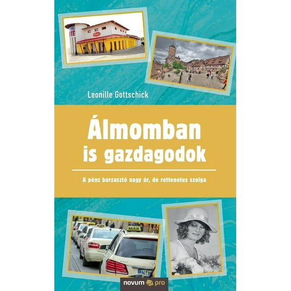 Ãlmomban is gazdagodok: A pénz borzasztó nagy úr, de rettenetes szolga, (Paperback)