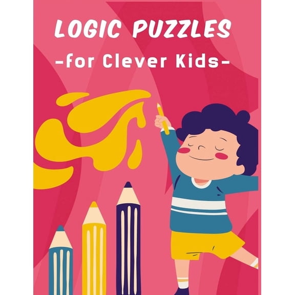 logic puzzles for clever kids: A Fun Brain Puzzles Games For Ages 4 - 8 (Paperback)