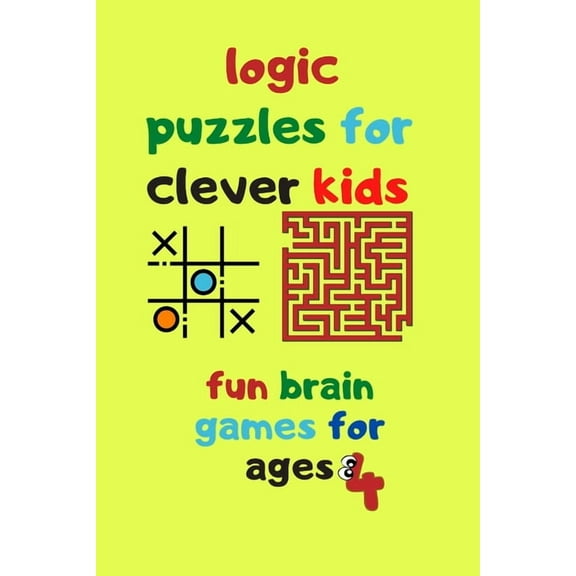 logic puzzles for clever kids fun brain games for ages 4: Fun brain games for ages 4 & up Maze-Tic Tac Toe -Hangman and more