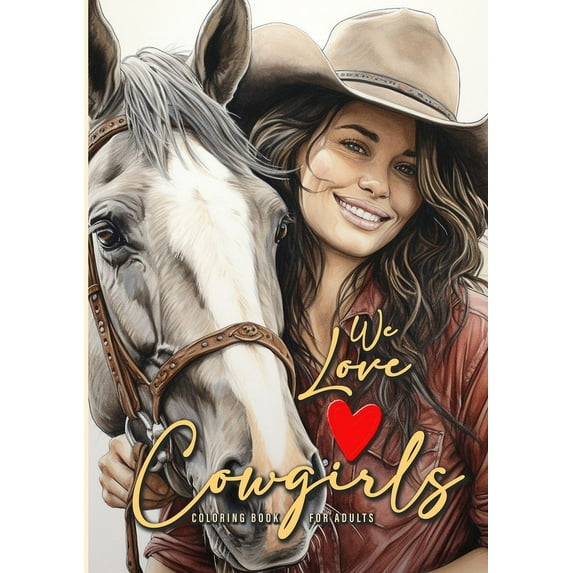 We love Cowgirls Coloring Book for Adults: Cowgirls Coloring Book Grayscale Horses Coloring Book for Adults Grayscale Ou, (Paperback)