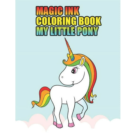 magic ink coloring book my little pony : My little pony coloring book for kids, children, toddlers, crayons, adult, mini, girls and Boys. Large 8.5 x 11. 50 Coloring Pages (Paperback)