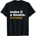 thumbnail image 1 of make it a double twin parent new dad funny gift T-Shirt, 1 of 3