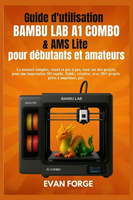 Le manuel complet, visuel et pas Ã  pas, basÃ© sur des projets, pour une impression 3D rapide,: Le manuel complet, visuel , (Paperback)