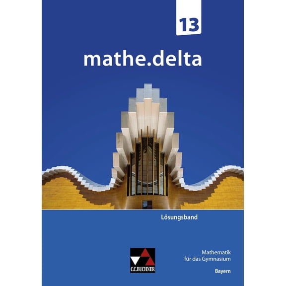mathe.delta Bayern Sek II / mathe.delta Bayern LB 13: Mathematik fr das Gymnasiu (Paperback)