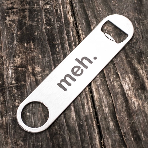 meh. - Bottle Opener