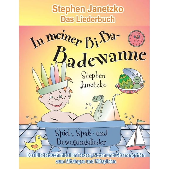 In meiner Bi-Ba-Badewanne - 20 Spiel-, Spa- und Bewegungslieder fr frhliche Kinder: Das Liederbuch mit allen Texten, Noten und Gitarrengriffen zum Mitsingen und Mitspielen (Paperback)