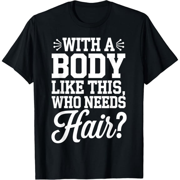men and women can wear，Bald Guy Bodybuilding Funny Gym Gift With A Body This T-Shirt