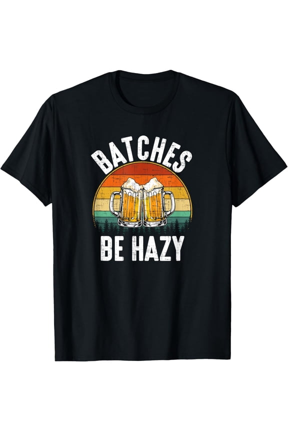 men and women can wear,Batches Be Hazy, craftbeer, brewing T-Shirt