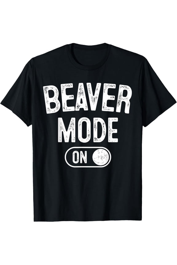 men and women can wear,Beaver Mode On Costume Funny Dam Builder Gift Animal Lover T-Shirt